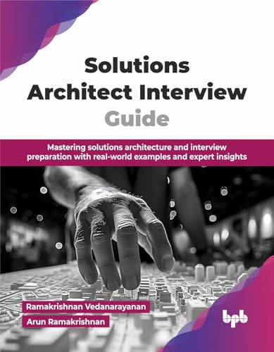 Solutions Architect Interview Guide: Mastering solutions architecture and interview preparation with real-world examples and expert insights (English Edition)