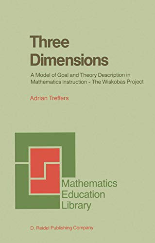 Three Dimensions: A Model of Goal and Theory Description in Mathematics Instruction — The Wiskobas Project (Mathematics Education Library)
