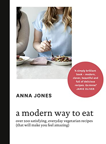 A Modern Way to Eat: Over 200 satisfying, everyday vegetarian recipes (that will make you feel amazing)