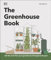 The Greenhouse Book: Make the Most of Your Greenhouse Throughout the Year