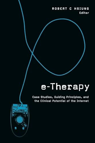 E-Therapy: Case Studies, Guiding Principles, and the Clinical Potential of the Internet (Norton Professional Books (Paperback))