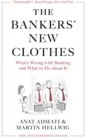 The Bankers’ New Clothes: What’s Wrong with Banking and What to Do about It - New and Expanded Edition