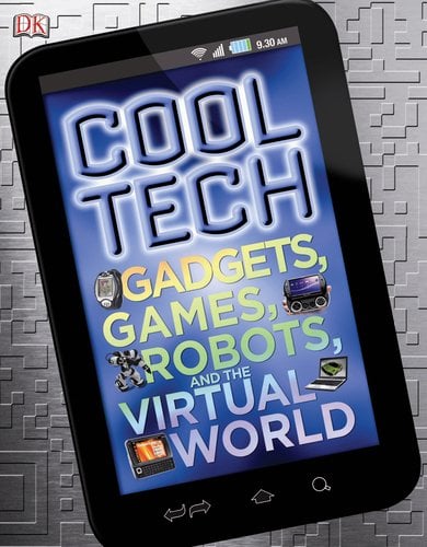 Cool Tech: Gadgets, Games, Robots, and the Digital World