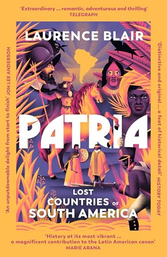 Patria: A spellbinding history of South America, as heard on hit podcast The Rest Is History