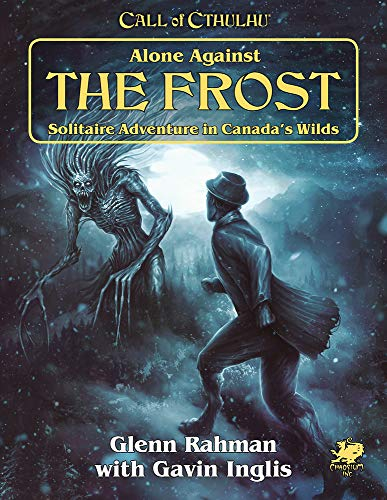 Alone Against the Frost: Solitaire Adventure in Canada's Wilds (Call of Cthulhu Roleplaying Game)
