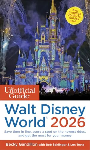 The Unofficial Guide to Walt Disney World 2026: Save Time in Line, Score a Spot on the Newest Rides, and Get the Most for Your Money