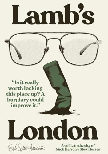 Lamb’s London: A Guide To The City Of Mick Herron’s Slow Horses (Herb Lester Associates Guides to the Unexpected)
