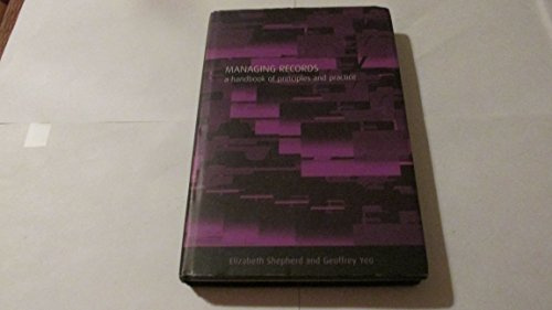 Managing Records: A Handbook of Principles and Practice