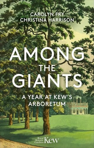 Among the Giants: A Year at Kew's Arboretum