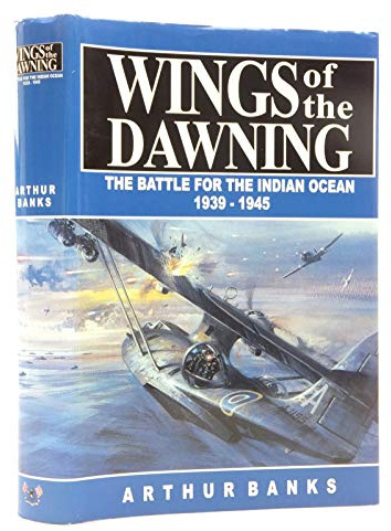 Wings of the Dawning: Battle for the Indian Ocean, 1939-45