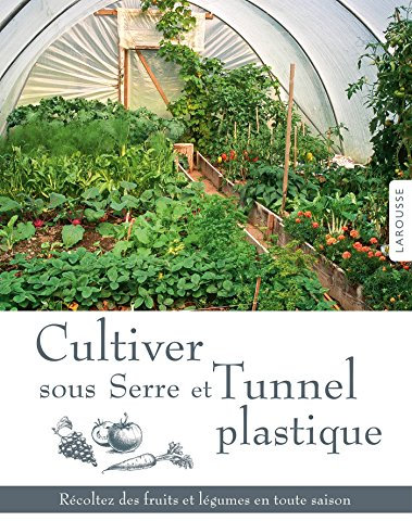 Cultiver sous serre et Tunnel plastique