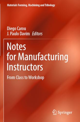 Notes for Manufacturing Instructors: From Class to Workshop (Materials Forming, Machining and Tribology)
