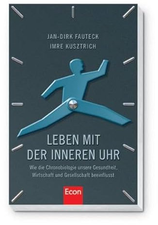 Leben mit der inneren Uhr: Wie die Chronobiologie unsere Gesundheit, Wirtschaft und Gesellschaft beeinflusst