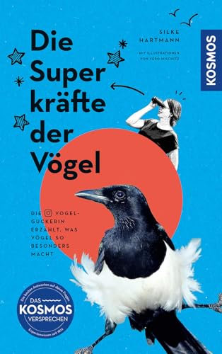 Die Superkräfte der Vögel: Die Vogelguckerin erzählt, was Vögel so besonders macht. Mit Illustrationen von Véro Mischitz. Wer dieses Buch liest, wird Spatz, Amsel & Co. sicher mit anderen Augen sehen.
