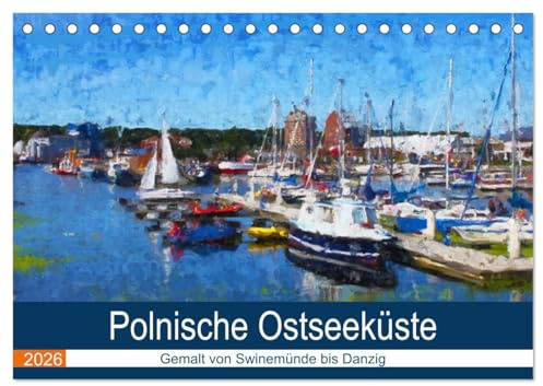 Polnische Ostseeküste - Gemalt von Swinemünde bis Danzig (Tischkalender 2026 DIN A5 quer), CALVENDO Monatskalender: Städte und Sehenswürdigkeiten entlang der Ostseeküste (CALVENDO Kunst)