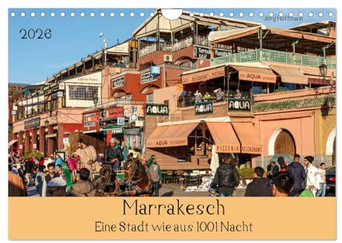 Marrakesch - Eine Stadt wie aus 1001 Nacht (Wandkalender 2026 DIN A4 quer), CALVENDO Monatskalender: Lassen Sie sich mitnehmen in die Welt von 1001 Nacht. (CALVENDO Orte)