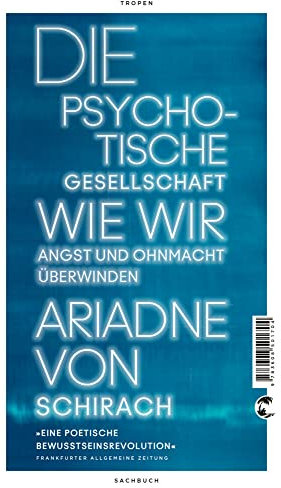 Die psychotische Gesellschaft: Wie wir Angst und Ohnmacht überwinden