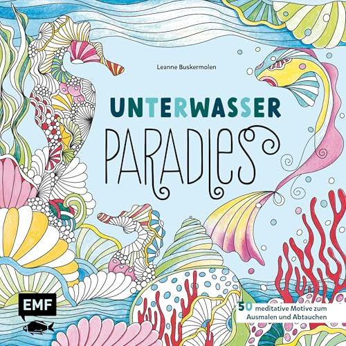 Unterwasser-Paradies: 50 meditative Motive zum Ausmalen und Abtauchen | Korallen, Seepferdchen, Muscheln und mehr – Mit Grundlagen zur Koloration und Tipps