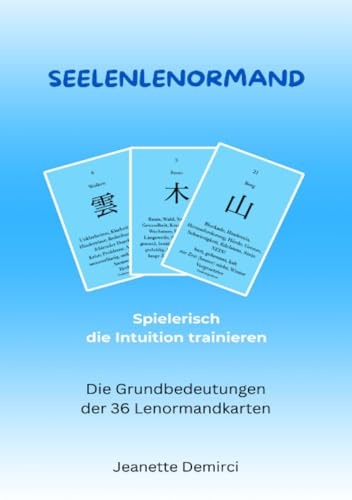 Seelenlenormand - Einführung ins Lenormand: Intuitionstraining und Heilarbeit für die Seele mit Lenormandkarten