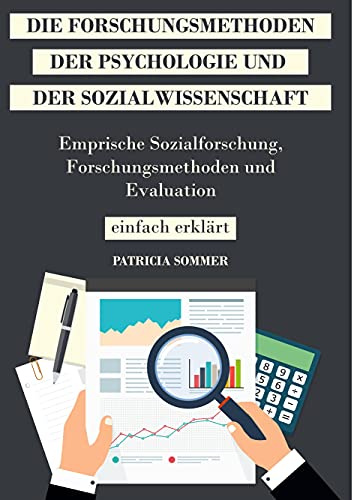 Die Forschungsmethoden der Psychologie und Sozialwissenschaft: Empirische Sozialforschung, Forschungsmethoden und Evaluation einfach erklärt