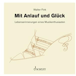 Walter Fink: Mit Anlauf und Glück: Lebenserinnerungen eines Musikenthusiasten. Einzelausgabe.