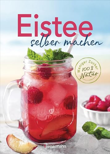 Eistee selber machen. Weniger Zucker, 100 % Natur: Die 50 besten Rezepte - fruchtig, aromatisch, erfrischend. Mit schwarzem & grünem Tee, Matcha, Mocktails u.v.m.