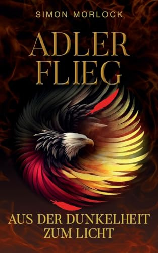 Adler flieg: Aus der Dunkelheit zum Licht