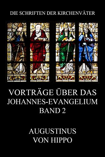 Vorträge über das Johannes-Evangelium, Band 2: Tractatus in Euangelium Iohannis (Die Schriften der Kirchenväter, Band 24)