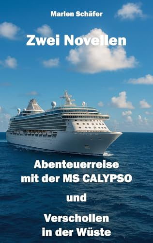 Zwei Novellen: Abenteuerreise mit der MS CALYPSO und Verschollen in der Wüste