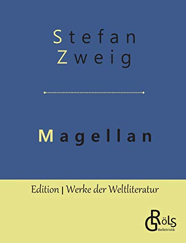 Magellan: Der Mann und seine Tat (Edition Werke der Weltliteratur)