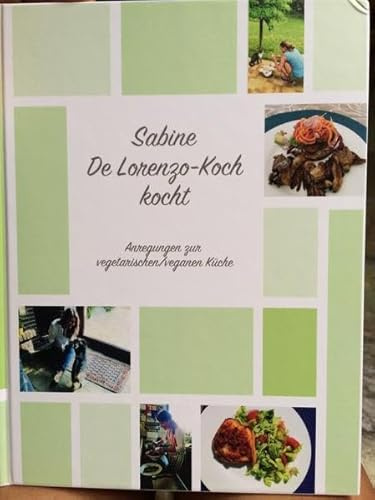 Sabine De Lorenzo-Koch kocht: Anregungen zur vegetarischen/veganen Küche