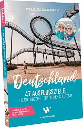Reiseführer Deutschland – 47 Ausflugsziele, die du entdeckt haben solltest!