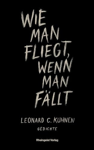 Wie man fliegt, wenn man fällt: Gedichte