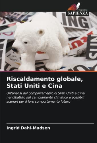 Riscaldamento globale, Stati Uniti e Cina: Un'analisi del comportamento di Stati Uniti e Cina nel dibattito sul cambiamento climatico e possibili scenari per il loro comportamento futuro
