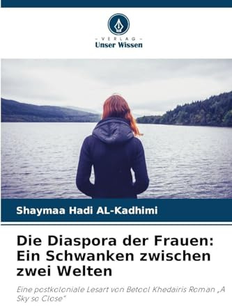 Die Diaspora der Frauen: Ein Schwanken zwischen zwei Welten: Eine postkoloniale Lesart von Betool Khedairis Roman A Sky so Close