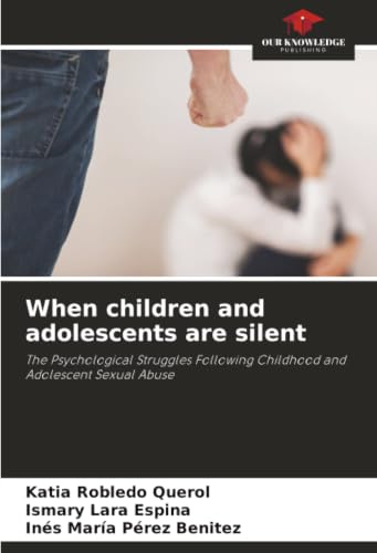 When children and adolescents are silent: The Psychological Struggles Following Childhood and Adolescent Sexual Abuse