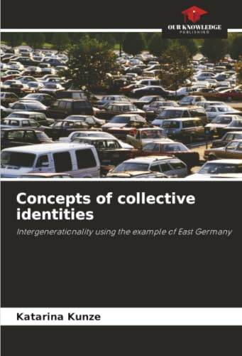 Concepts of collective identities: Intergenerationality using the example of East Germany