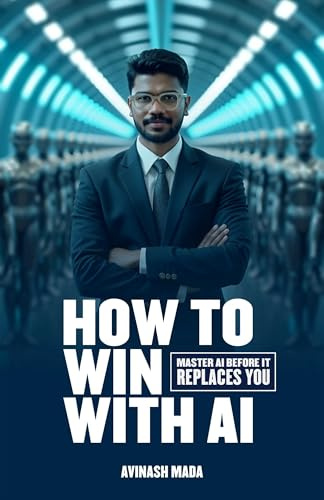How to win with AI: Master AI before it replaces YOU