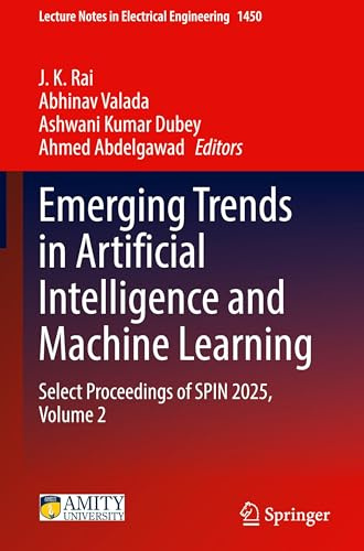 Emerging Trends in Artificial Intelligence and Machine Learning: Select Proceedings of SPIN 2025, Volume 2 (Lecture Notes in Electrical Engineering, 1450)
