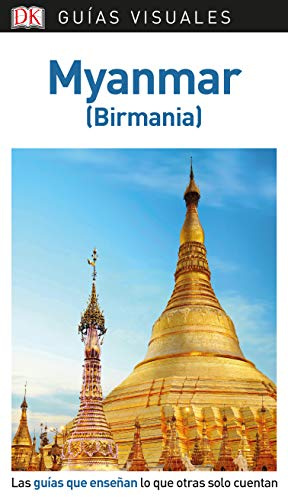 Myanmar (Guías Visuales): Las guías que enseñan lo que otras solo cuentan (Guías de viaje)