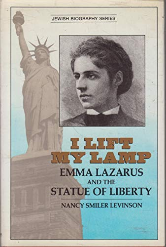 I Lift My Lamp: Emma Lazarus and the Statue of Liberty (Jewish Biography)