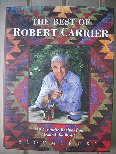 The Best of Robert Carrier: 250 Favorite Recipes from Around the World
