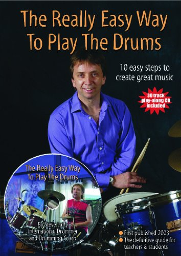 The Really Easy Way To Play The Drums: 10 easy steps to create great music (Easy Drum Books, Band 4)