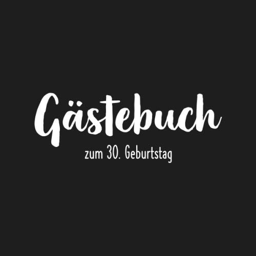 30: Gästebuch zum 30. Geburtstag I vorgedruckte Seiten I Geschenkidee I Erinnerung