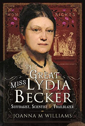 The Great Miss Lydia Becker: Suffragist, Scientist and Trailblazer