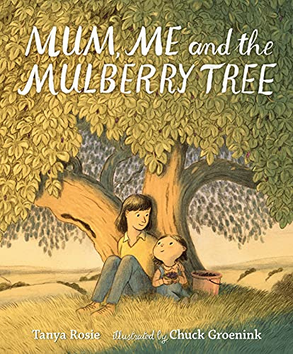 Mum, Me and the Mulberry Tree: A love letter to Mums everywhere, perfect for children aged 3-5 to share with Mummy