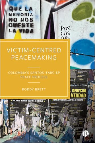 Victim-Centred Peacemaking: Colombia’s Santos–FARC-EP Peace Process