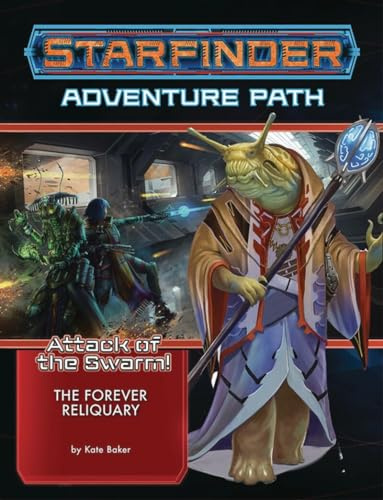 Starfinder Adventure Path: The Forever Reliquary (Attack of the Swarm! 4 of 6) (Starfinder Adventure Path: Attack of the Swarm!, 22)