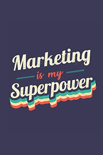 Marketing Is My Superpower: A 6x9 Inch Softcover Diary Notebook With 110 Blank Lined Pages. Funny Vintage Marketing Journal to write in. Marketing Gift and SuperPower Retro Design Slogan