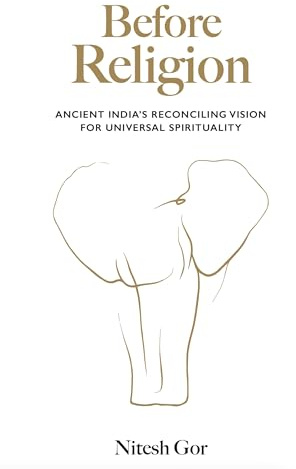 Before Religion: Ancient India’s reconciling vision for universal spirituality